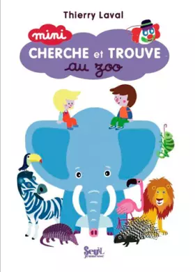 Mini cherche et trouve, au zoo - Thierry Laval