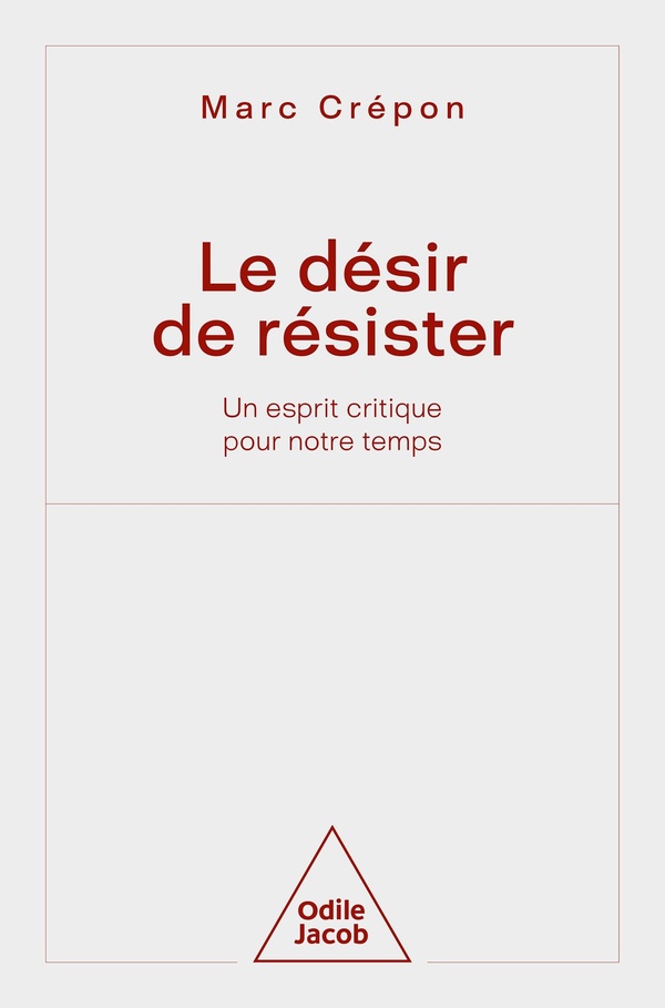 Le désir de résister: un esprit critique pour notre temps