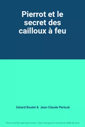 Pierrot et le secret des cailloux a feu