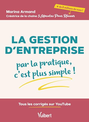La Gestion d'entreprise: par la pratique, c'est plus simple!