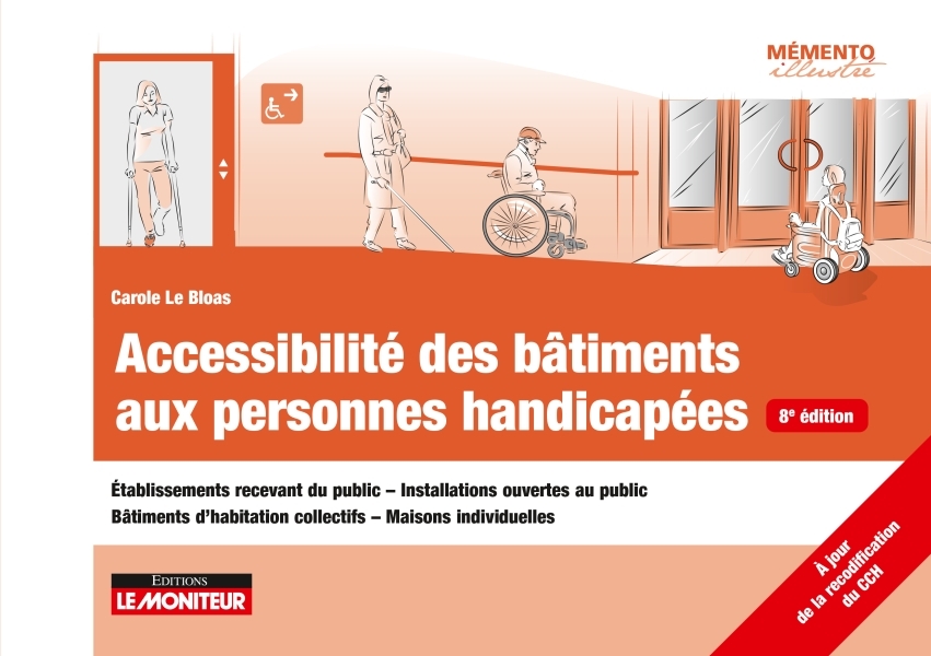 Accessibilité des bâtiments aux personnes handicapées: établissements recevant du public, installations ouvertes au public, bâtiments d'habitation collectifs, maisons individuelles