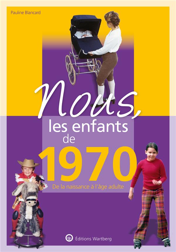 Nous, les enfants de 1970: de la naissance à l'âge adulte