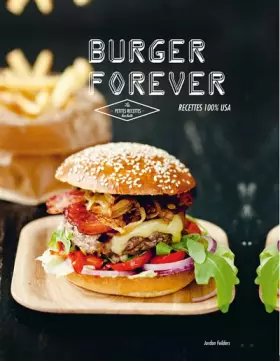 Burgers forever: Recettes 100 % USA - Jordan Feilders