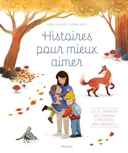 Histoires pour mieux aimer: les 5 langages de l'amour expliqués aux enfants!