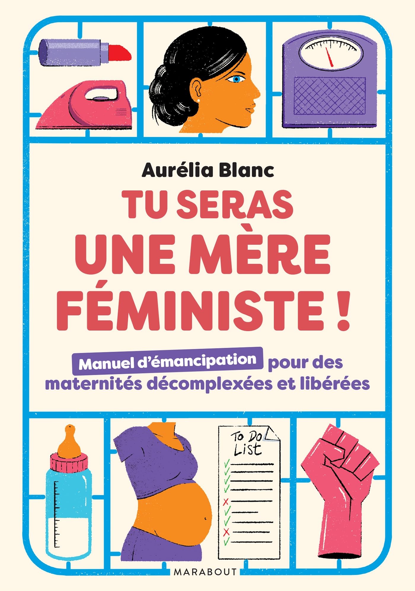 Tu seras une mère féministe!: manuel d'émancipation pour des maternités décomplexées et libérées