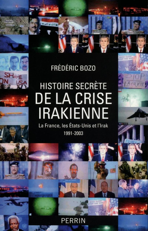Histoire secrète de la crise irakienne: la France, les Etats-Unis et l'Irak, 1991-2003