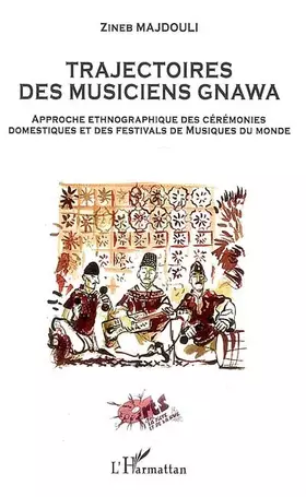 Trajectoires des musiciens gnawa - approche ethnographique des cérémonies domestiques et des festivals de musiques du monde