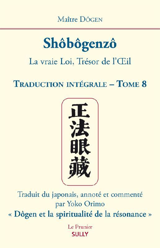 Shôbôgenzô Tome 8 - la vraie loi, trésor de l'oeil - traduction intégrale
