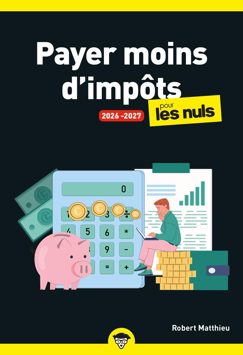 Payer moins d'impôts pour les nuls: 2026-2027