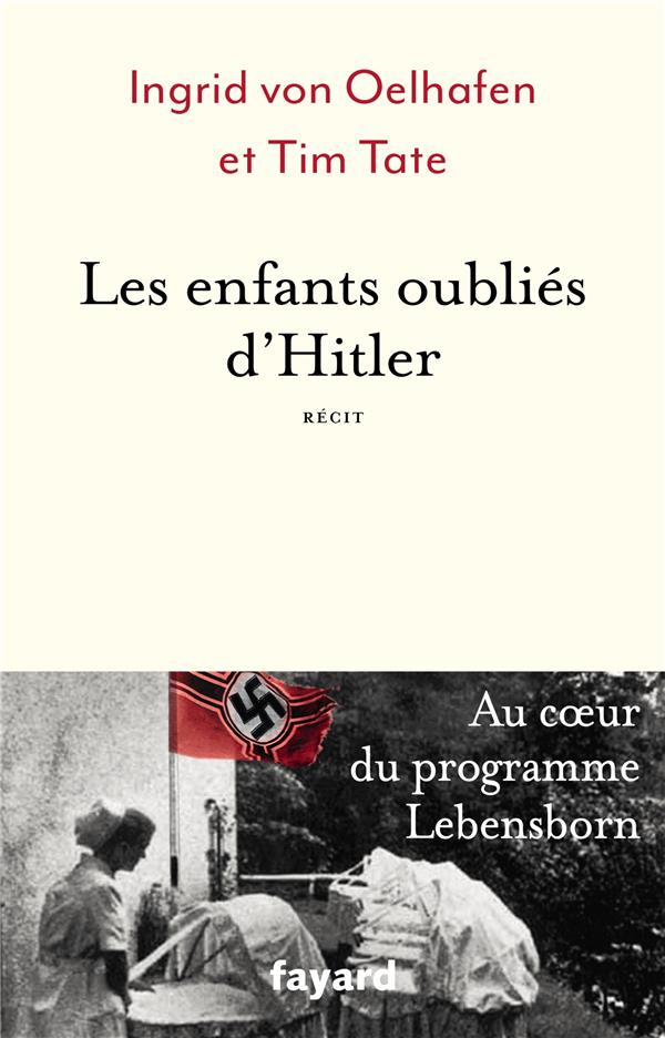Les enfants oubliés d'Hitler: au coeur du programme Lebensborn: récit