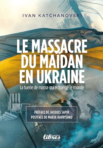 Le massacre du Maidan en Ukraine - La tuerie de masse qui changea le monde
