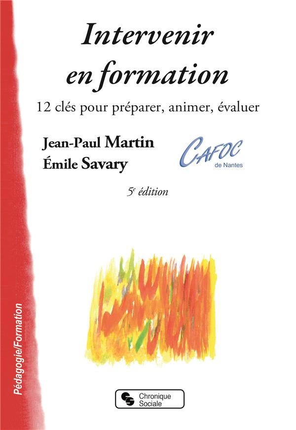 Intervenir en formation: 12 clés pour préparer, animer, évaluer