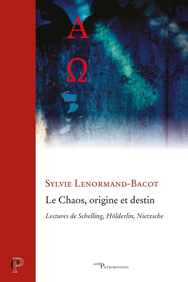Le chaos, origine et destin: lectures de Schelling, Hölderlin, Nietzsche