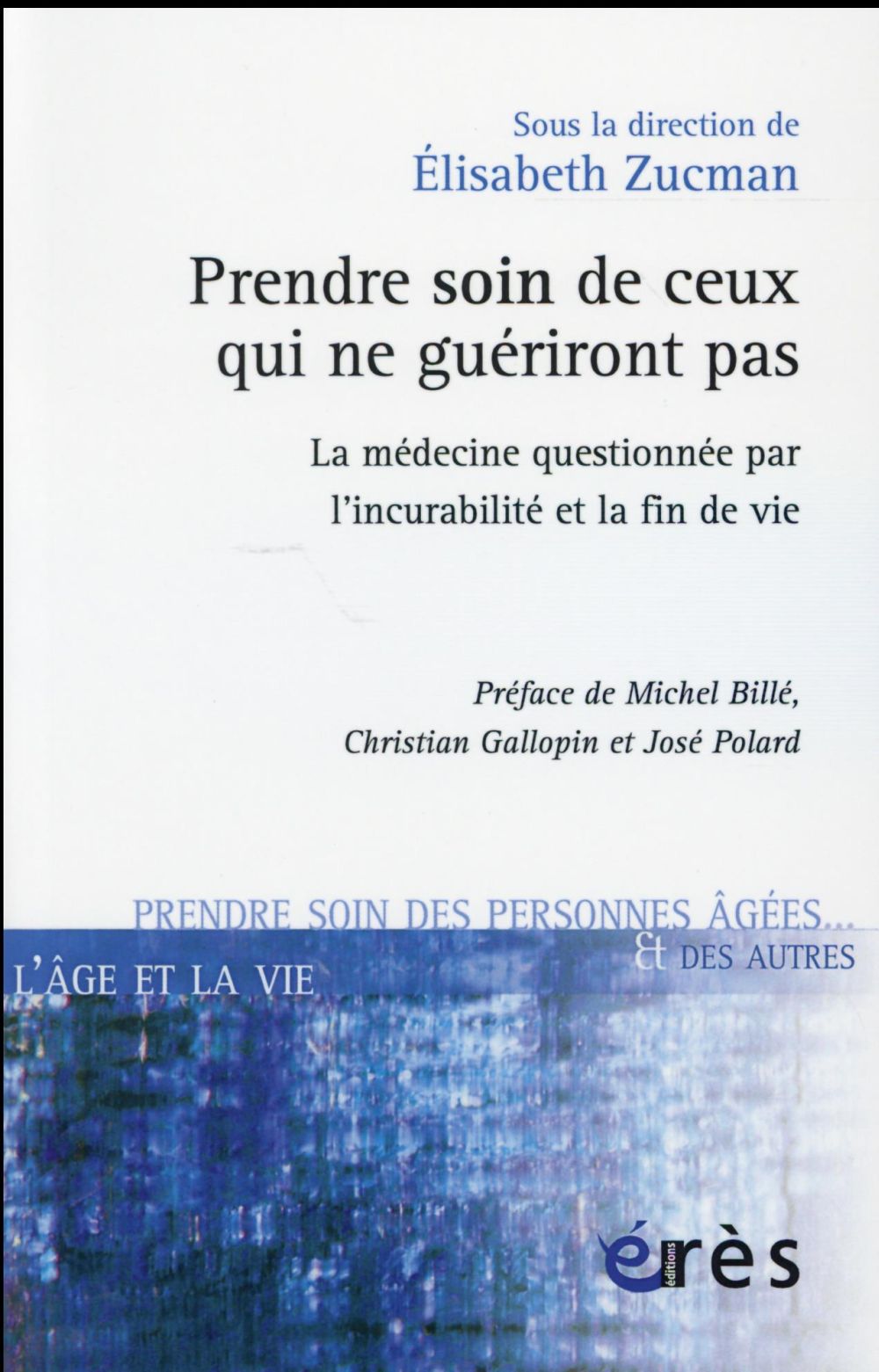 Prendre soin de ceux qui ne guériront pas - la médecine questionnée par l'incurabilité et la fin de vie