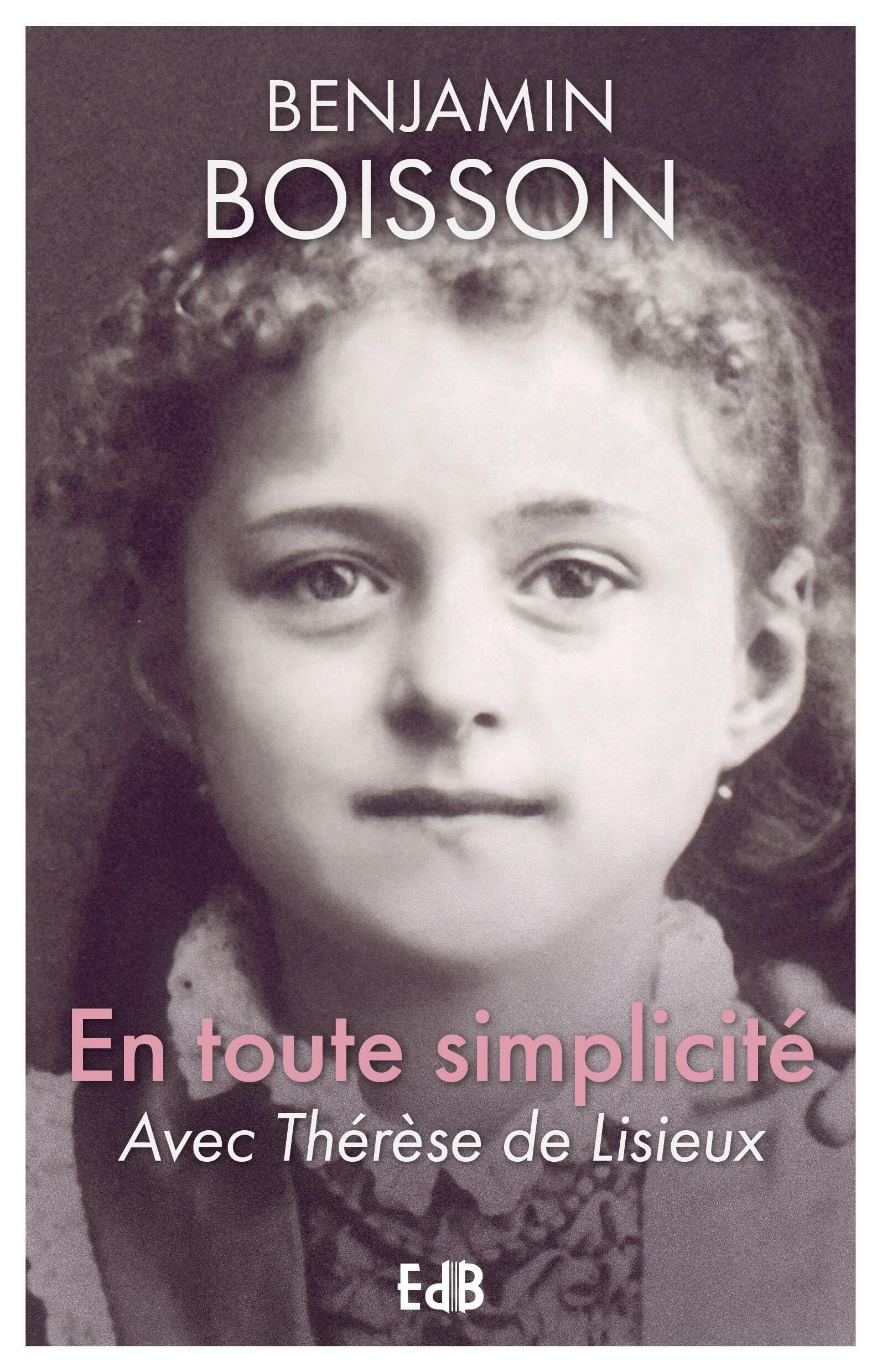 En toute simplicité: Avec Thérèse de Lisieux