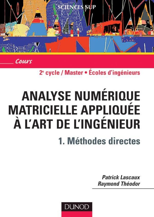 Analyse numérique matricielle appliquée à l'art de l'ingénieur Tome 1: méthodes directes