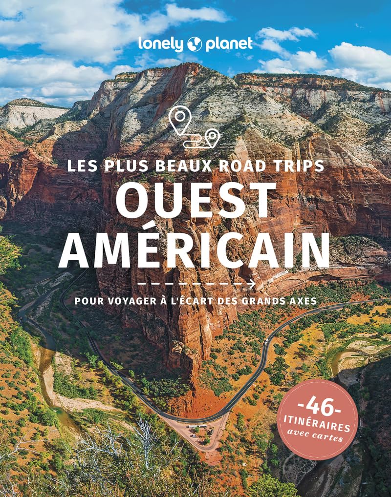Ouest américain: les plus beaux road trips: pour voyager à l'écart des grands axes, 46 itinéraires avec cartes