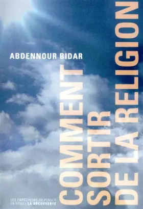 Comment sortir de la religion - Abdennour BIDAR