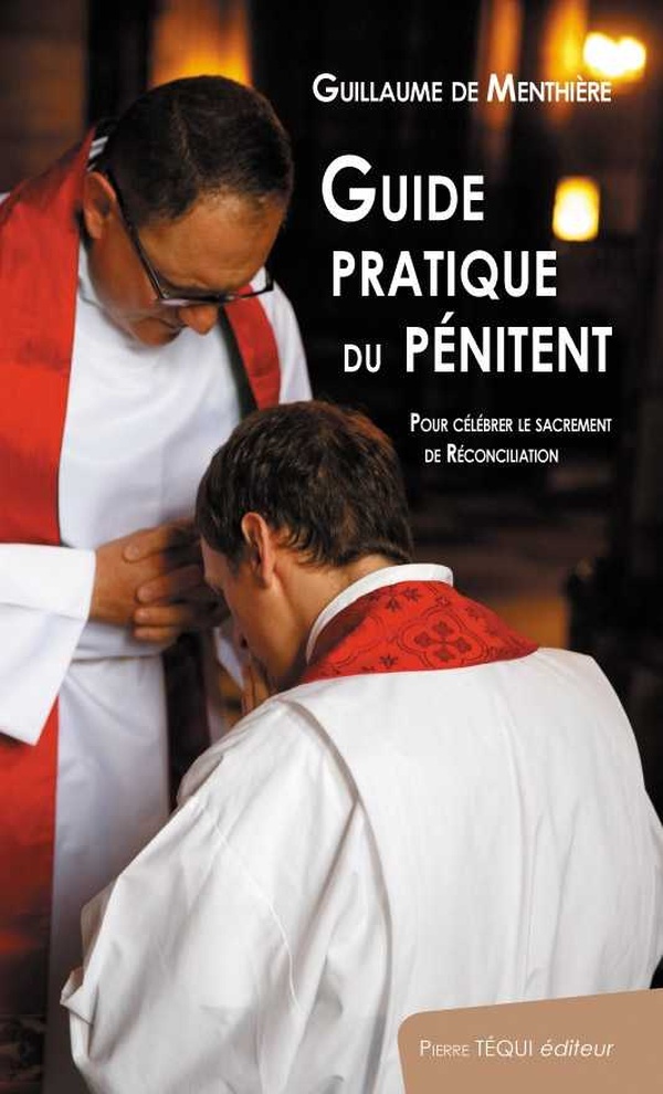 Guide pratique du pénitent: Pour célébrer le sacrement de réconciliation