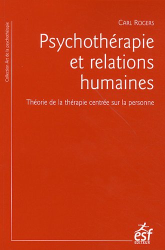 Psychothérapie et relations humaines: Théorie de la thérapie centrée sur la personne - Carl Rogers, André Botteman, André de Peretti, G. Marian Kinget