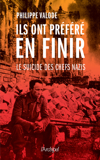 Ils ont préféré en finir: le suicide des chefs nazis