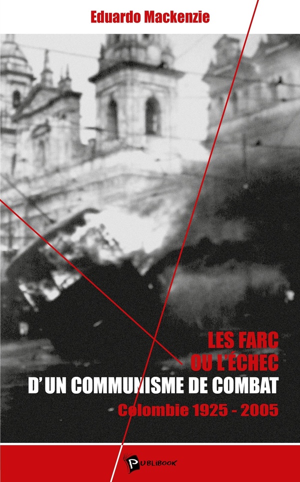 Les Farc ou l'échec d'un communisme de combat: Colombie 1925-2005