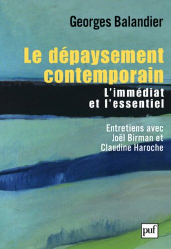 Le dépaysement contemporain: L'essentiel et l'immédiat. Entretiens avec Joël Birman et Claudine Haroche