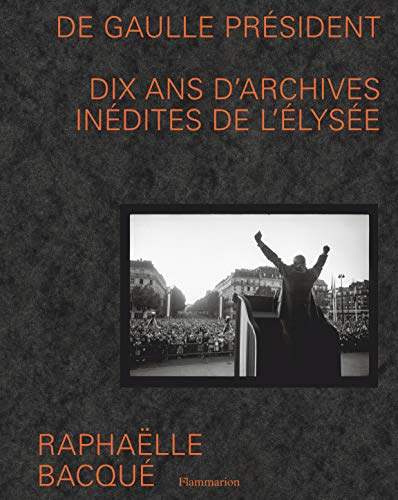 De Gaulle président: dix ans d'archives inédites de l'Elysée