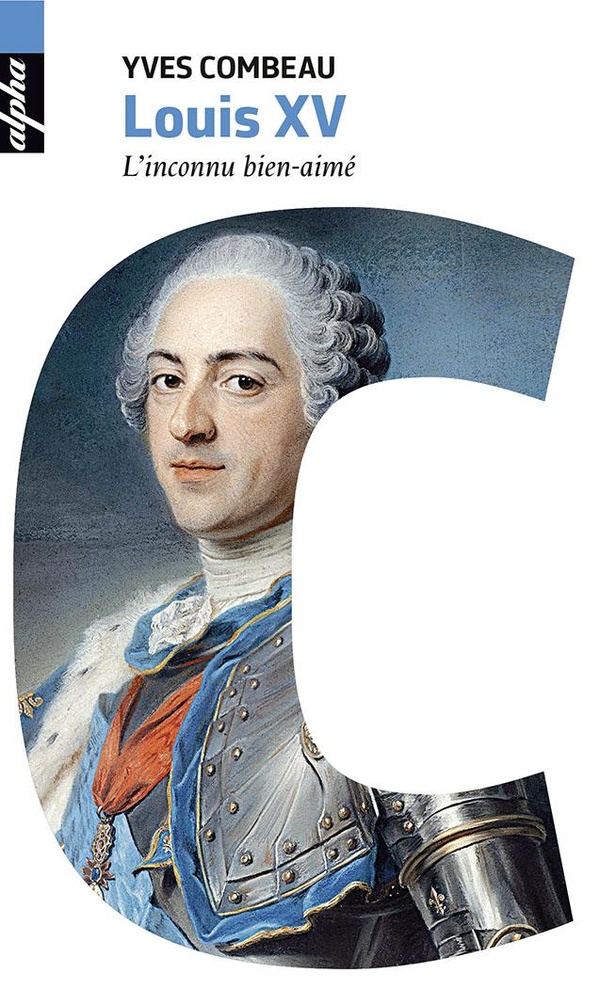 Louis XV - l'inconnu bien-aimé