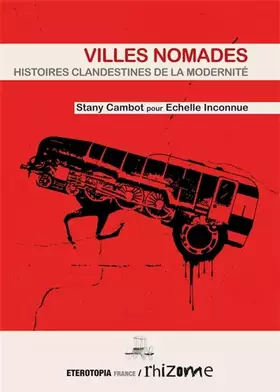 Villes nomades - histoires clandestines de la modernité