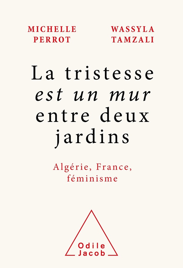 La tristesse est un mur entre deux jardins: Algérie, France, féminisme