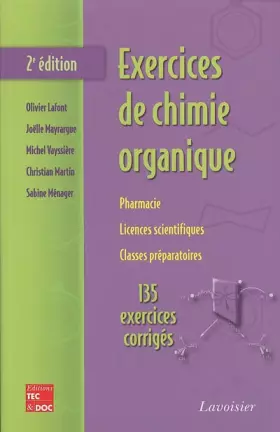 Exercices de chimie organique - pharmacie, licences scientifiques, classes préparatoires - 135 exercices corrigés (2e édition)