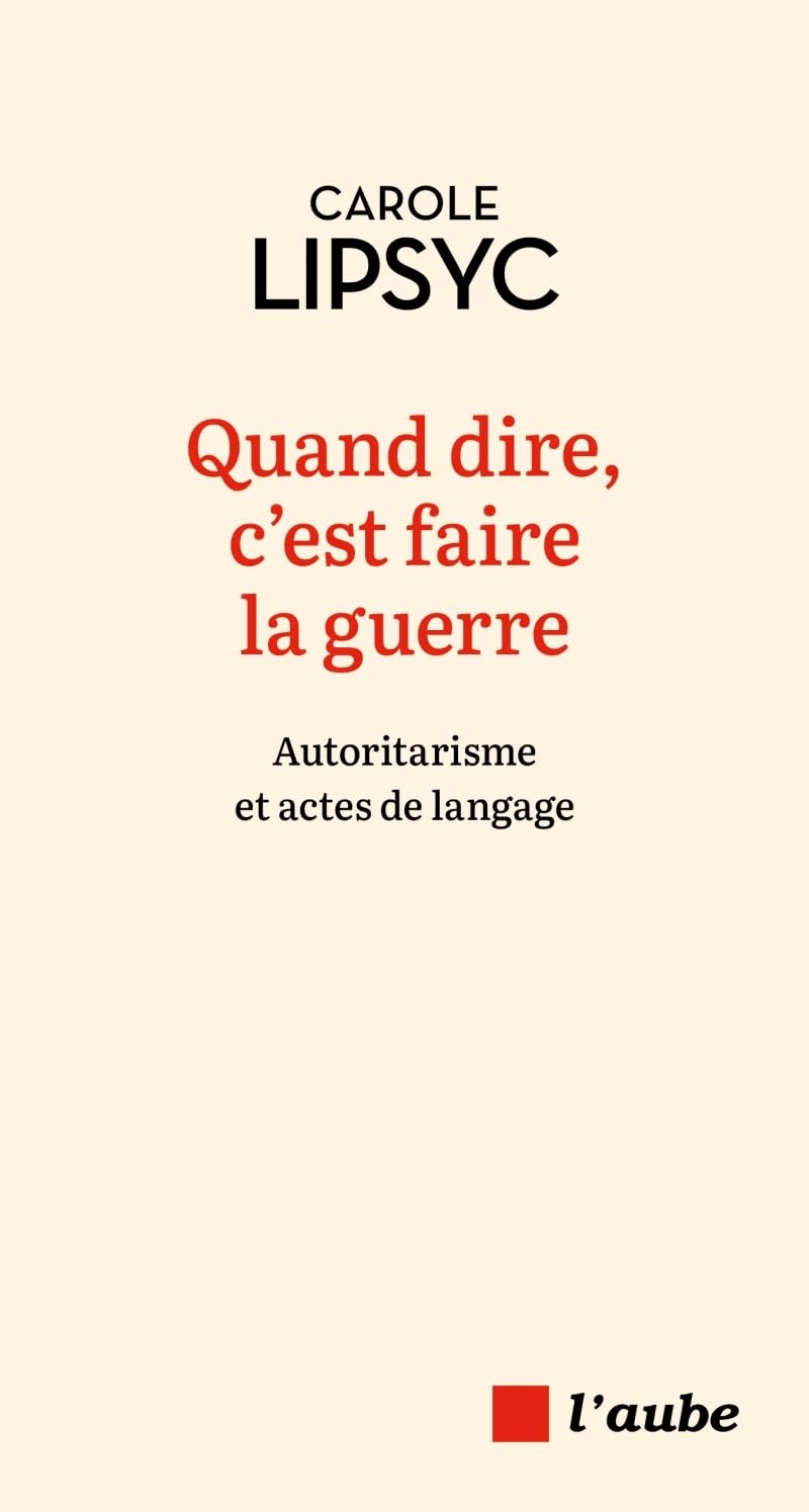 Quand dire, c'est faire la guerre: Autoritarisme et actes de langage