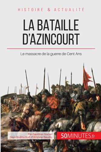 La bataille d'Azincourt - le massacre de la guerre de Cent Ans