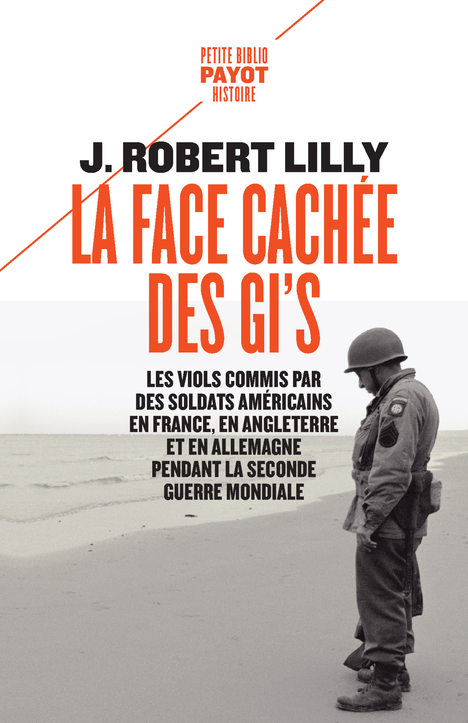 La face cachée des GI's: les viols commis par des soldats américains en France, en Angleterre et en Allemagne pendant la Seconde Guerre mondiale (1942-1945)