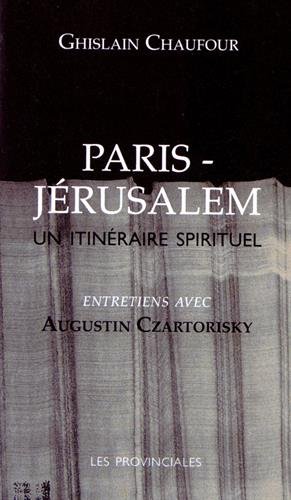 Paris Jérusalem, un itinéraire spirituel - entretien avec Augustin Czartorisky