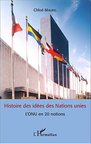 Histoire des idees des Nations unies - l'ONU en 20 notions
