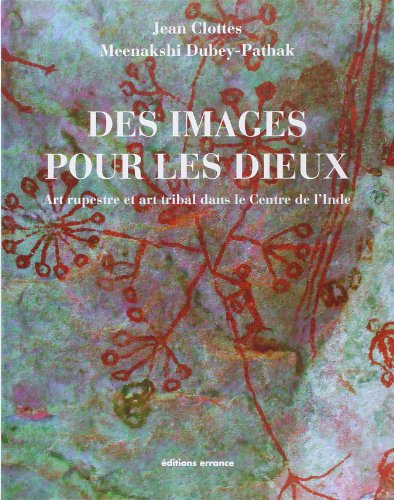 Des Images pour les dieux - Art rupestre et art tribal dans le centre de l'Inde