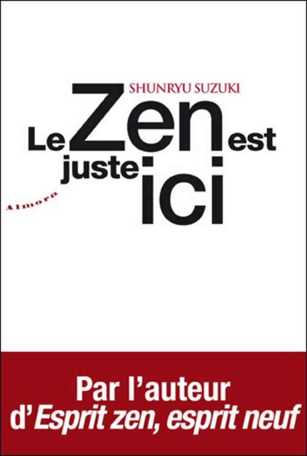 Le zen est juste ici: témignages et anecdotes sur l'enseignement de Shunryu Suzuki