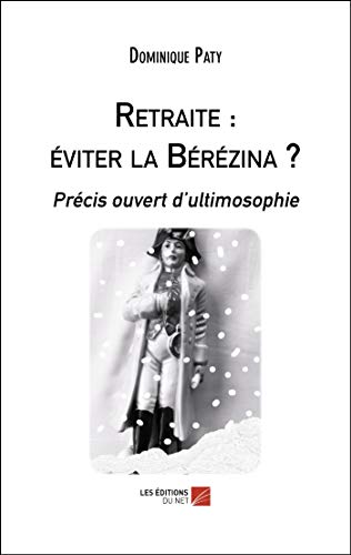 Retraite: éviter la Bérézina? précis ouvert d'ultimosophie