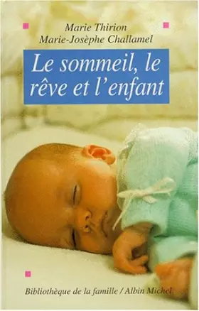 Le sommeil, le rêve et l'enfant - Challamel, Thirion