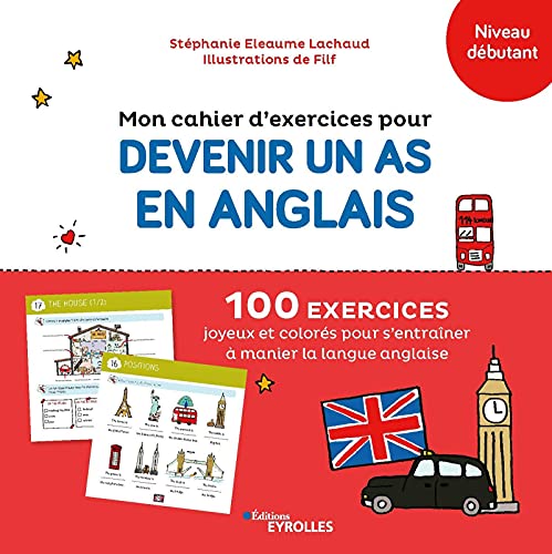 Mon cahier d'exercices pour devenir un as en anglais, niveau débutant: 100 exercices joyeux et colorés pour s'entraîner à manier la langue anglaise