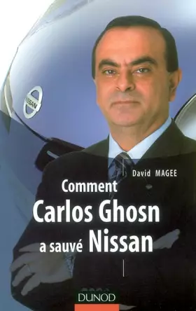 Comment Carlos Ghosn a sauvé Nissan - David Magee