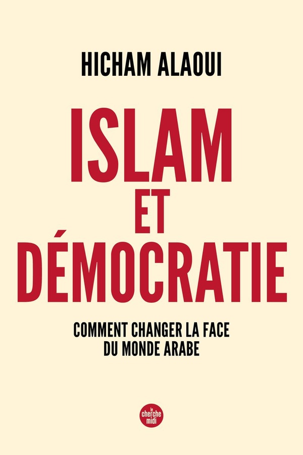Islam et démocratie: comment changer la face du monde arabe