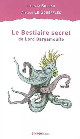 Le bestiaire secret de Lord Bargamoufle - Arnaud Le Gouëfflec, Laurent Silliau