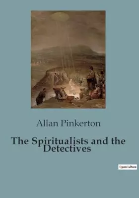 The Spiritualists and the Detectives: The Intersection of Spiritualism and Crime in 19th Century America