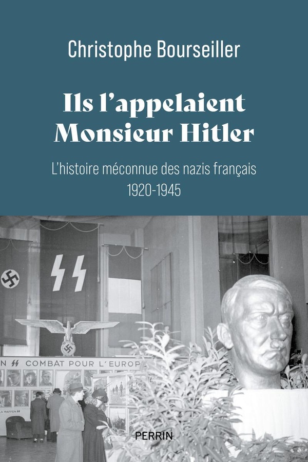 Ils l'appelaient monsieur Hitler: l'histoire méconnue des nazis français, 1920-1945