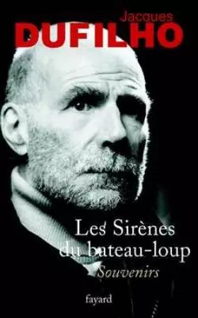 Les Sirènes du bateau loup: Mémoires - Jacques Dufilho