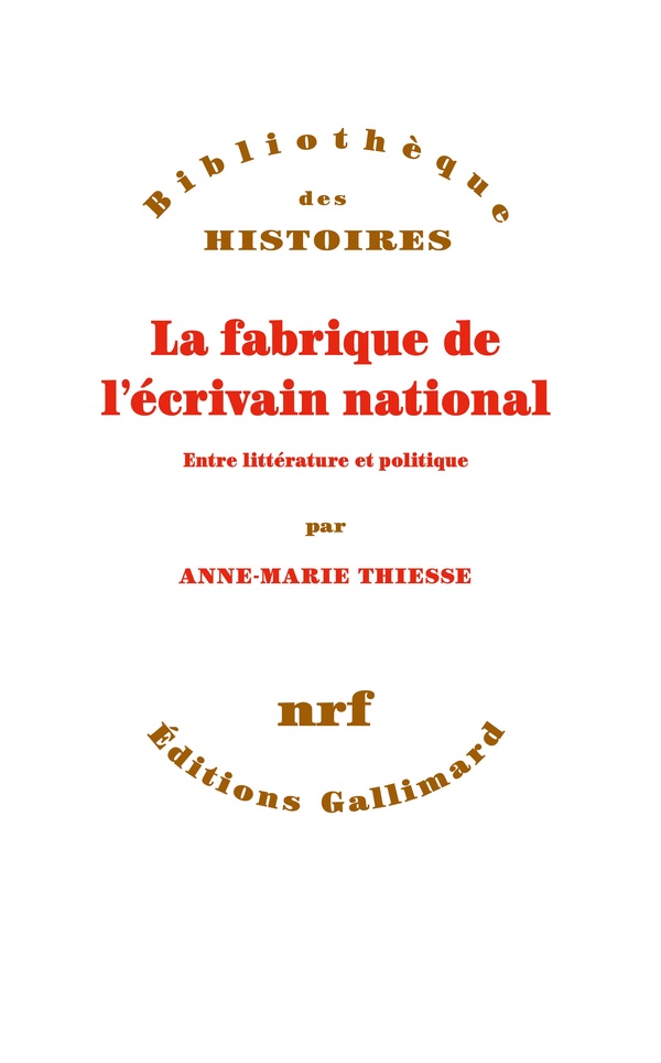 La fabrique de l'écrivain national: entre littérature et politique