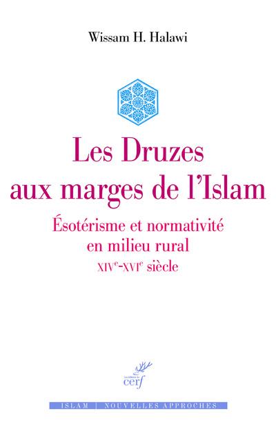 Les Druzes aux marges de l'islam: ésotérisme et normativité en milieu rural: XIVe-XVIe siècle